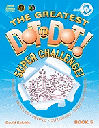 The Greatest Dot to Dot! Super Challenge!: Book 5