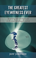 The Greatest Eyewitness Ever: Surprising New Developments in the Understanding of Creation