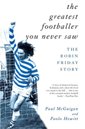 The Greatest Footballer You Never Saw: The Robin Friday Story