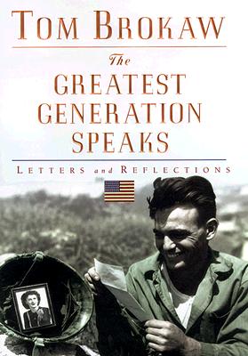 The Greatest Generation Speaks: Letters and Reflections - Brokaw, Tom