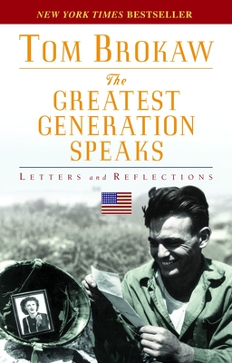 The Greatest Generation Speaks: Letters and Reflections - Brokaw, Tom