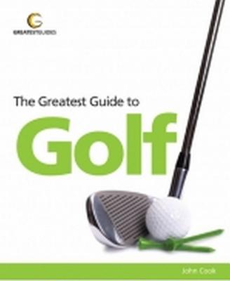 The Greatest Guide to Golf - Cook, John