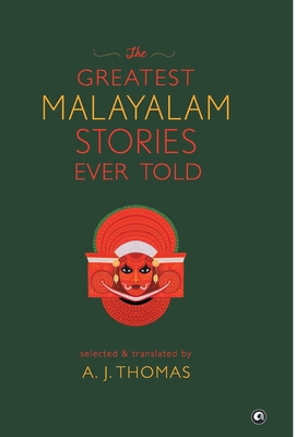 The Greatest Malayalam Stories Ever Told - Thomas, A J