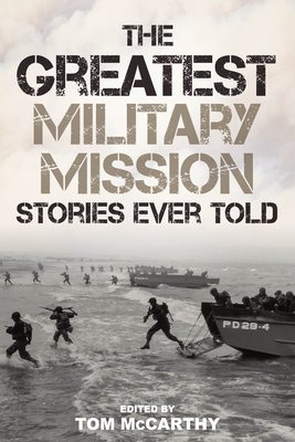 The Greatest Military Mission Stories Ever Told - McCarthy, Tom (Editor)