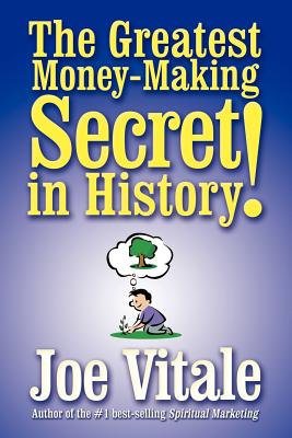 The Greatest Money-Making Secret in History! - Vitale, Joe, Dr.