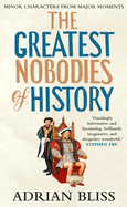 The Greatest Nobodies of History: Minor Characters from Major Moments