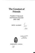 The Greatest of Friends: Winston Churchill and Franklin Roosevelt, 1941-45 - Alldritt, Keith