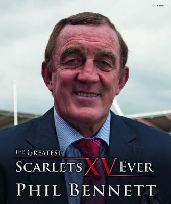 The Greatest Scarlets XV Ever - Bennett, Phil, and Bevan, Alun Wyn