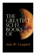 The Greatest Sci-Fi Books of John W. Campbell: Who Goes There?, The Mightiest Machine, The Incredible Planet, The Black Star Passes