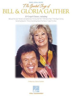 The Greatest Songs of Bill & Gloria Gaither - Gaither, Bill, and Gaither, Gloria