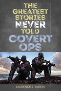 The Greatest Stories Never Told: Covert Ops