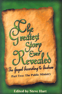 The Greatest Story Ever Revealed: The Gospel According to Andrew Part Two the Public Ministry