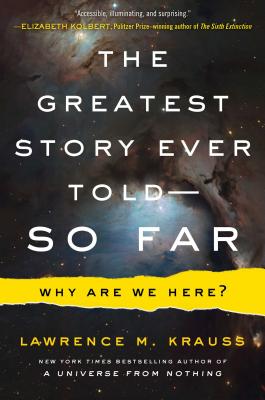 The Greatest Story Ever Told--So Far: Why Are We Here? - Krauss, Lawrence M