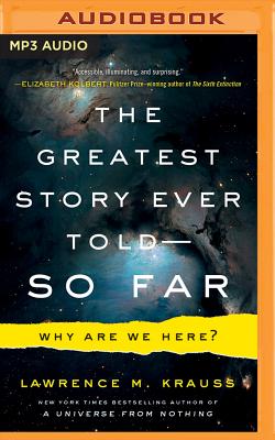 The Greatest Story Ever Told--So Far: Why Are We Here? - Krauss, Lawrence M (Read by)