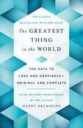 The Greatest Thing in the World: The Path to Love and Happiness--Original and Complete Also Includes Bonus Books by the Author