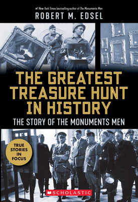 The Greatest Treasure Hunt in History: The Story of the Monuments Men (Scholastic Focus) - Edsel, Robert M