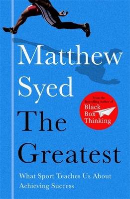 The Greatest: What Sport Teaches Us About Achieving Success - Syed, Matthew, and Ltd, Matthew Syed Consulting