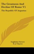 The Greatness And Decline Of Rome V5: The Republic Of Augustus