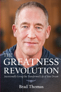 The Greatness Revolution: Intentionally Living the Transformed Life of Your Dream