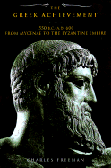 The Greek Achievement: 1550 BC to 600 Ad from Mycenea to the Byzantine Empire