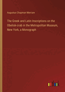 The Greek and Latin Inscriptions on the Obelisk-crab in the Metropolitan Museum, New York, a Monograph