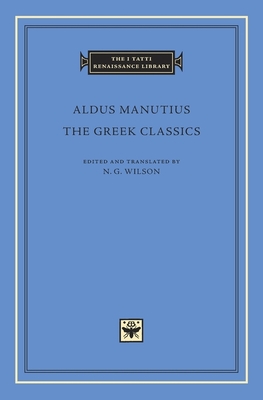 The Greek Classics - Manutius, Aldus, and Wilson, N G (Translated by)