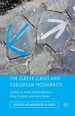 The Greek Crisis and European Modernity - Triandafyllidou, Anna, and Gropas, R (Editor), and Kouki, Hara