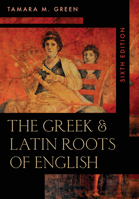 The Greek & Latin Roots of English - Green, Tamara M