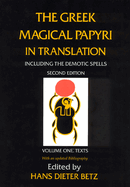 The Greek Magical Papyri in Translation, Including the Demotic Spells, Volume 1: Texts Volume 1