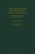 The Greek Media in World War I and Its Aftermath: The Athenian Press on the Asia Minor Crisis