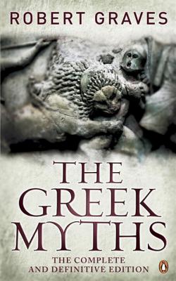 The Greek Myths: The Complete and Definitive Edition - Graves, Robert