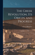 The Greek Revolution, Its Origin and Progress