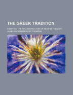 The Greek tradition: essays in the reconstruction of ancient thought