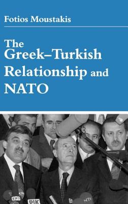 The Greek-Turkish Relationship and NATO - Moustakis, Fo, Dr.