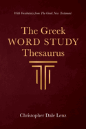 The Greek Word Study Thesaurus: With Vocabulary from the Greek New Testament