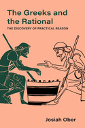 The Greeks and the Rational: The Discovery of Practical Reason Volume 76
