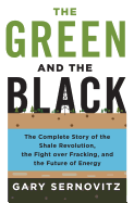 The Green and the Black: The Complete Story of the Shale Revolution, the Fight Over Fracking, and the Future of Energy