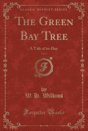 The Green Bay Tree, Vol. 2: A Tale of To-Day (Classic Reprint)