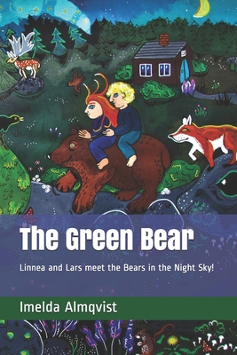 The Green Bear: Linnea and Lars visit the Bears in the Night Sky! - Almqvist, Imelda