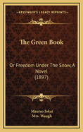 The Green Book: Or Freedom Under the Snow, a Novel (1897)