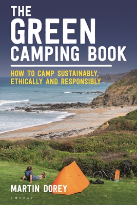 The Green Camping Book: How to camp sustainably, ethically and responsibly - Dorey, Martin