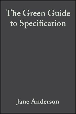 The Green Guide to Specification: An Environmental Profiling System for Building Materials and Components - Anderson, Jane, and Shiers, David, and Sinclair, Mike