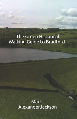 The Green Historical Walking Guide to Bradford - Jackson, Mark Alexander