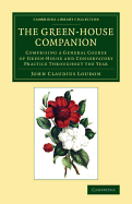 The Green-House Companion: Comprising a General Course of Green-House and Conservatory Practice Throughout the Year