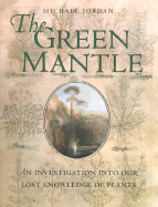 The Green Mantle: An Investigation Into Our Lost Knowledge of Plants