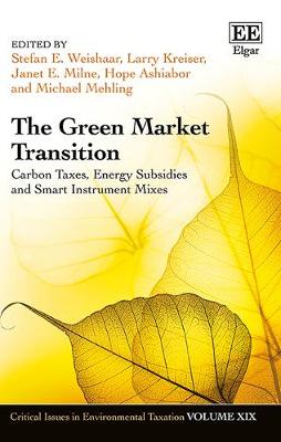 The Green Market Transition: Carbon Taxes, Energy Subsidies and Smart Instrument Mixes - Weishaar, Stefan E (Editor), and Kreiser, Larry (Editor), and Milne, Janet E (Editor)