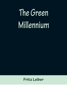 The Green Millennium - Leiber, Fritz