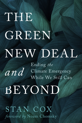 The Green New Deal and Beyond: Ending the Climate Emergency While We Still Can - Cox, Stan, and Chomsky, Noam (Foreword by)