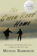 The Green Road Home: Adventures and Misadventures as a Caddie on the PGA Tour