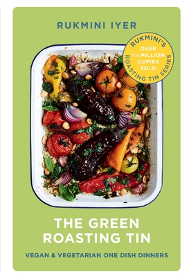 The Green Roasting Tin: Vegan and Vegetarian One Dish Dinners - Iyer, Rukmini
